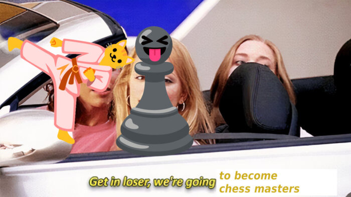 image from Mean Girls of the "get in loser, we're going shopping" meme edited with pictures of mine and Lacey's avatars over Regina and Gretchen and the caption "get in loser, we're going to become chess masters"